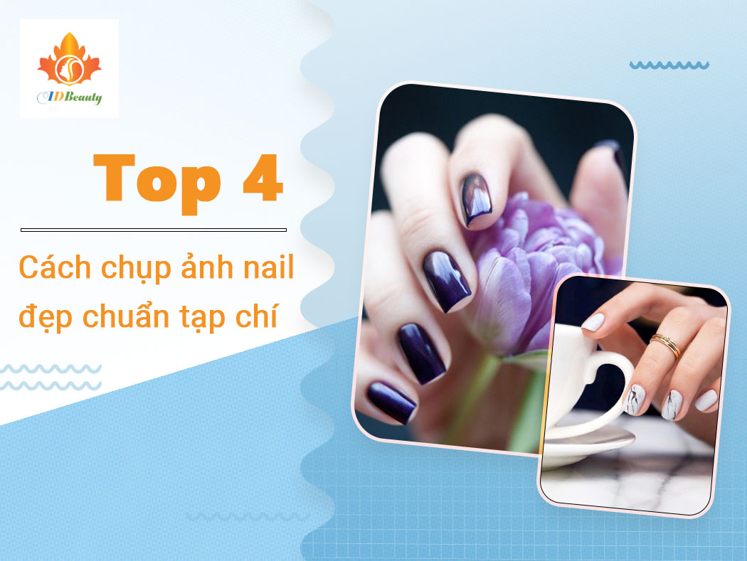 Show off với 3 công thức chụp ảnh nail đẹp chuẩn tạp chí