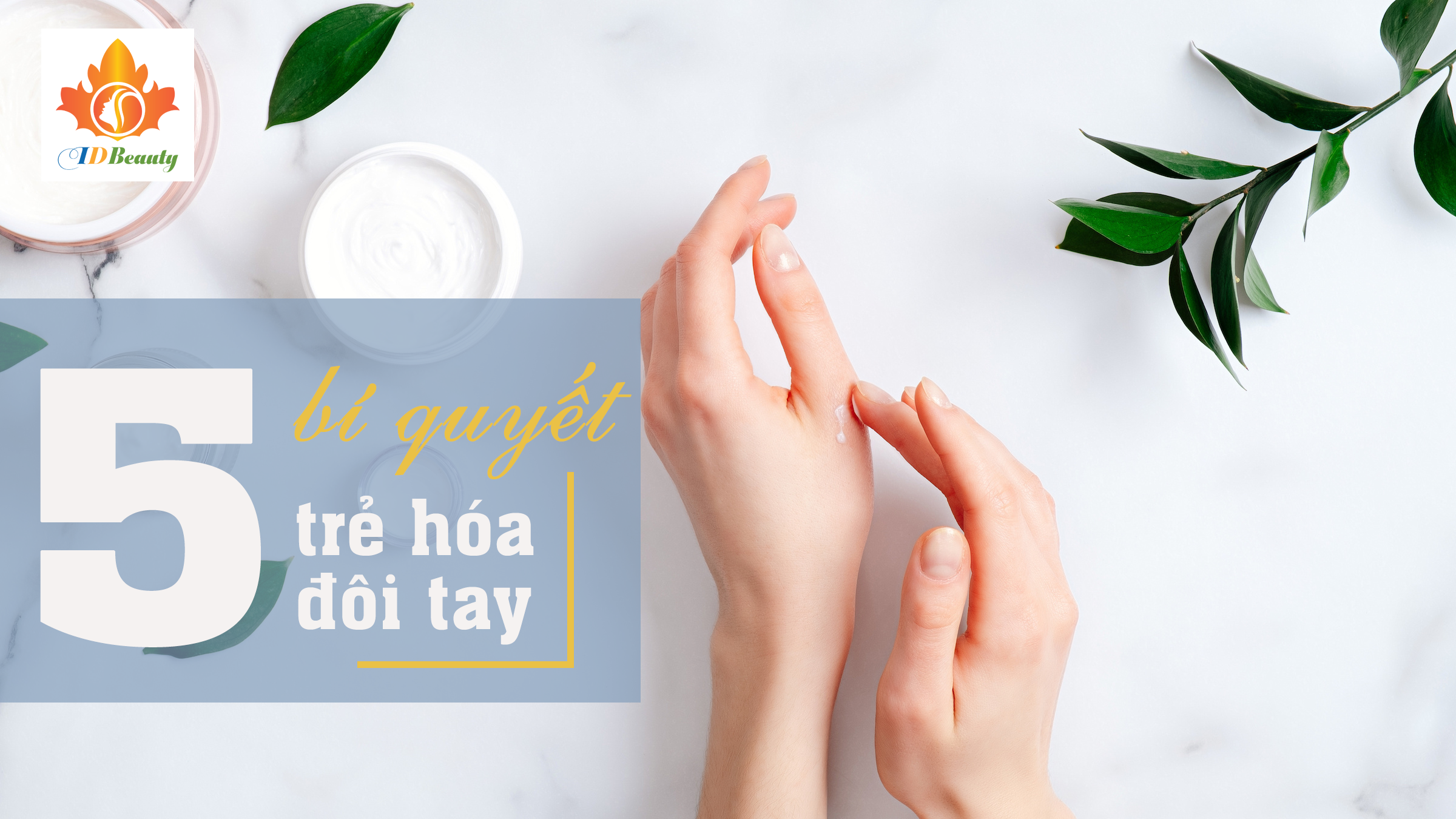 Trẻ hóa đôi tay của bạn với 5 bí quyết chăm sóc da tay đơn giản